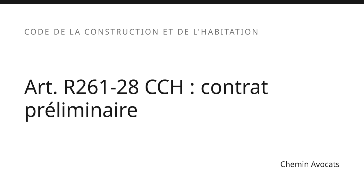 Art. R261-28 CCH : contrat préliminaire | Chemin Avocats